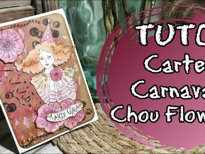 TUTO Carte: CHOU FLOWERS fait son CARNAVAL. 