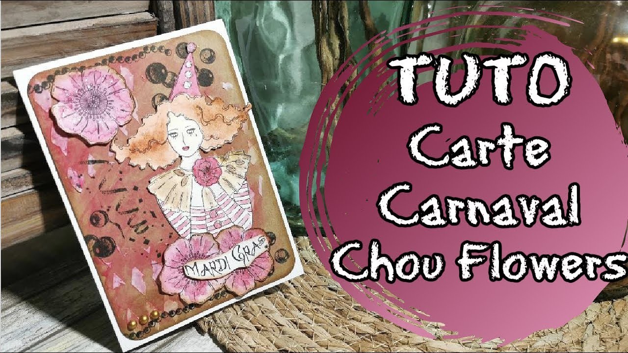 TUTO Carte: CHOU FLOWERS fait son CARNAVAL. 