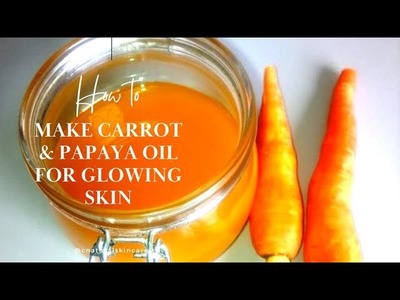 DIY ????????????Comment faire de l'huile de carotte et de l'huile de papaye pour une peau éclatante.