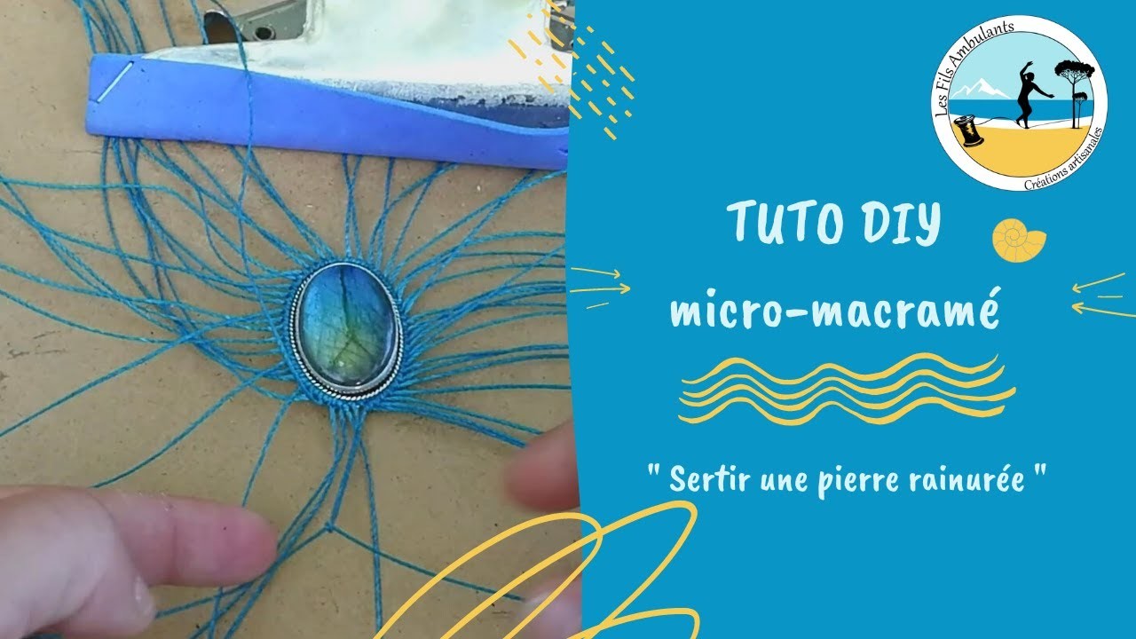 TUTO DIY micro-macramé " Comment sertir une pierre rainurée " - Les fils ambulants