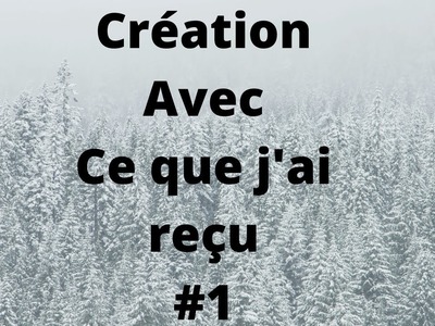 Création avec ce que j'ai reçu de . . #1