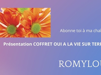 Présentation  DU COFFRET OUI A LA VIE SUR TERRE #romylou