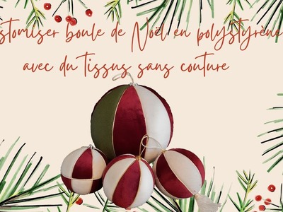 DIY Noël - Christmas : customiser un boule de Noël de polystyrène avec du tissus sans couture