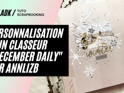 Tuto Scrapbooking | Personnalisation d'un classeur « December Daily » par Annlizb !