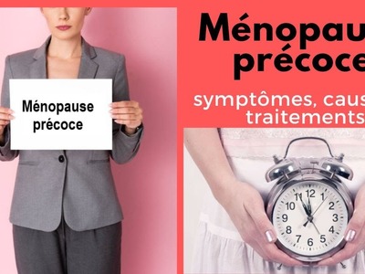 La ménopause précoce peut-elle être traitée avec des herbes?causes. symptômes