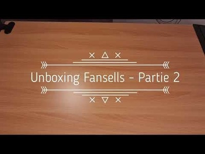 Unboxing Fansells . Partie 2