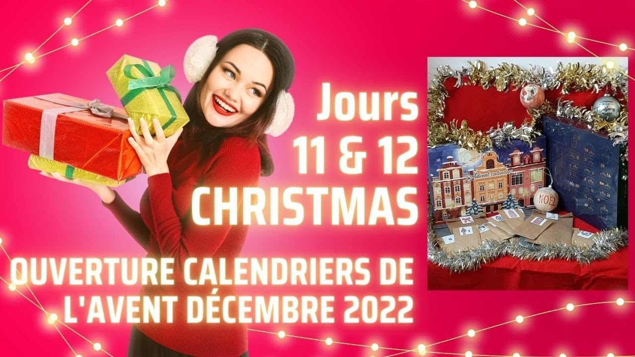 Jours 11&12 : Ouverture calendriers de l'Avent décembre 2022