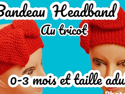 Bandeau headband facile au tricot tailles : 3-8 mois, 8-12 mois 2-5 ans et taille adulte