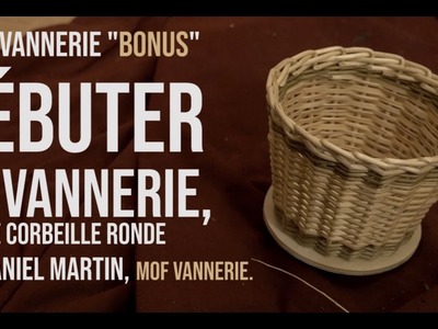 Tuto Vannerie# 9 "Bonus". Débuter la vannerie " Petite corbeille ronde"