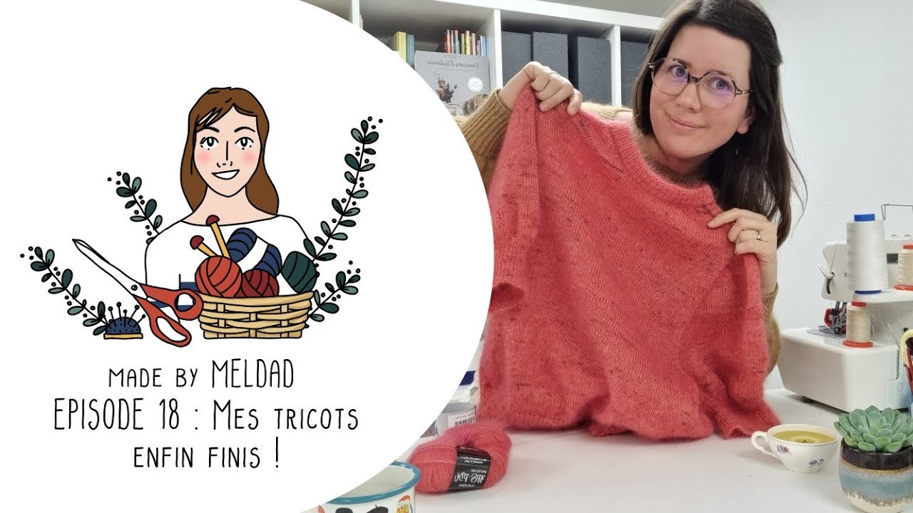 Meldad Episode 18 : Mes tricots enfin finis !