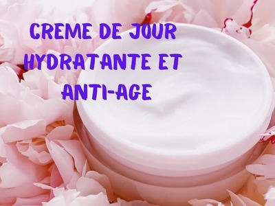 DIY - CREME DE JOUR HYDRATANTE ET ANTI-AGE